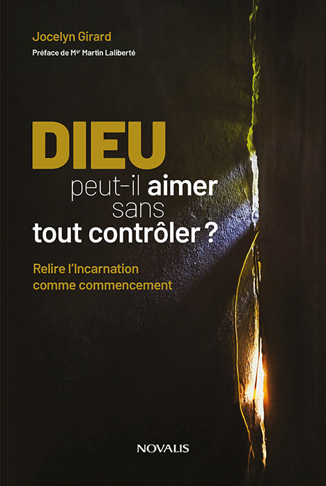 Couverture Dieu peut-il aimer sans tout contrôler. Préface Mgr Martin Laliberté. Jocelyn Girard. Éditions Novalis